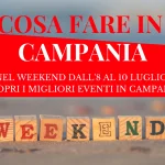 Cosa fare in Campania nel weekend dall’8 al 10 luglio