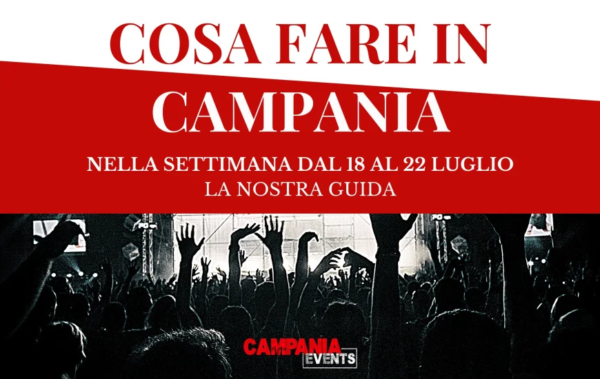 Cosa fare in Campania nella settimana dal 18 al 22 luglio Cosa fare in Campania nella settimana dal 18 al 22 luglio