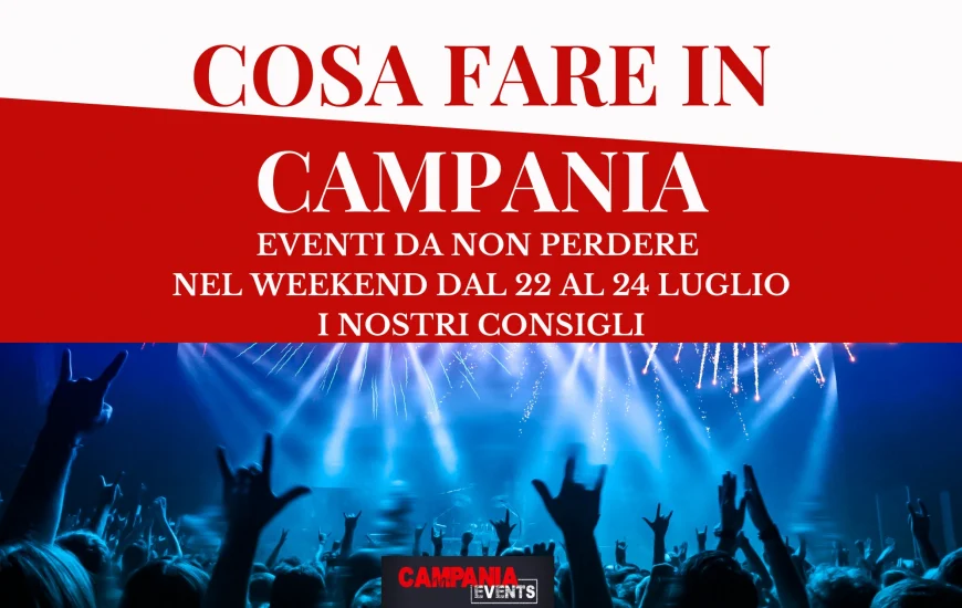 Cosa fare in Campania nel weekend dal 22 al 24 luglio Cosa fare in Campania nel weekend dal 22 al 24 luglio