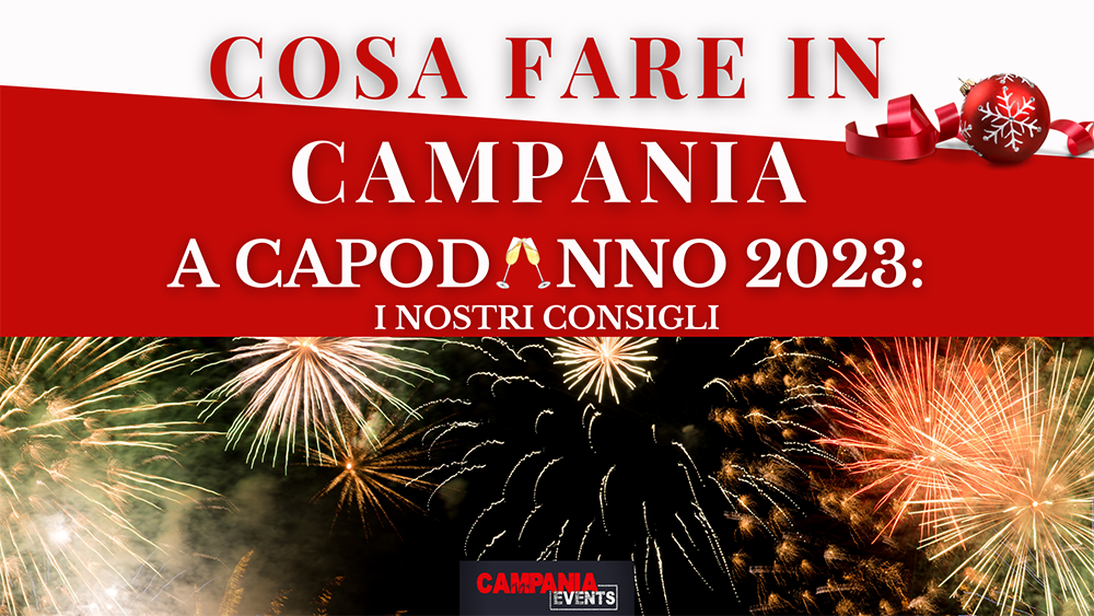 Cosa fare in Campania a Capodanno 2023: concerti e manifestazioni in piazza Cosa Fare In Campania A Capodanno 2023