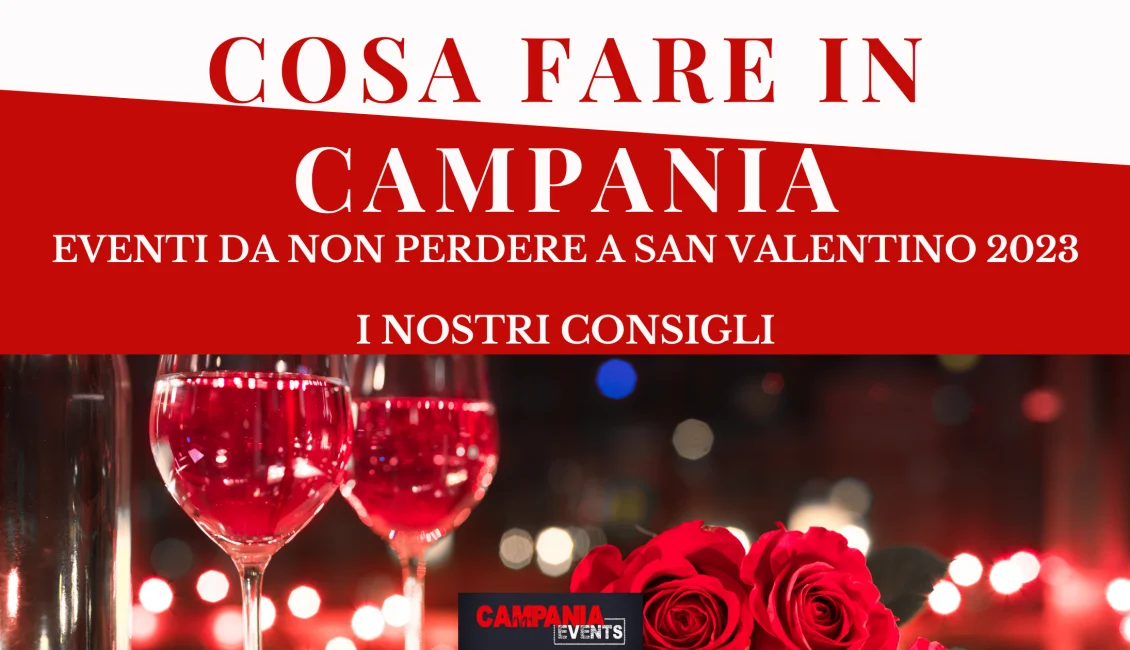 Eventi da non perdere in Campania a San Valentino 2023 Cosa Fare In Campania San Valentino