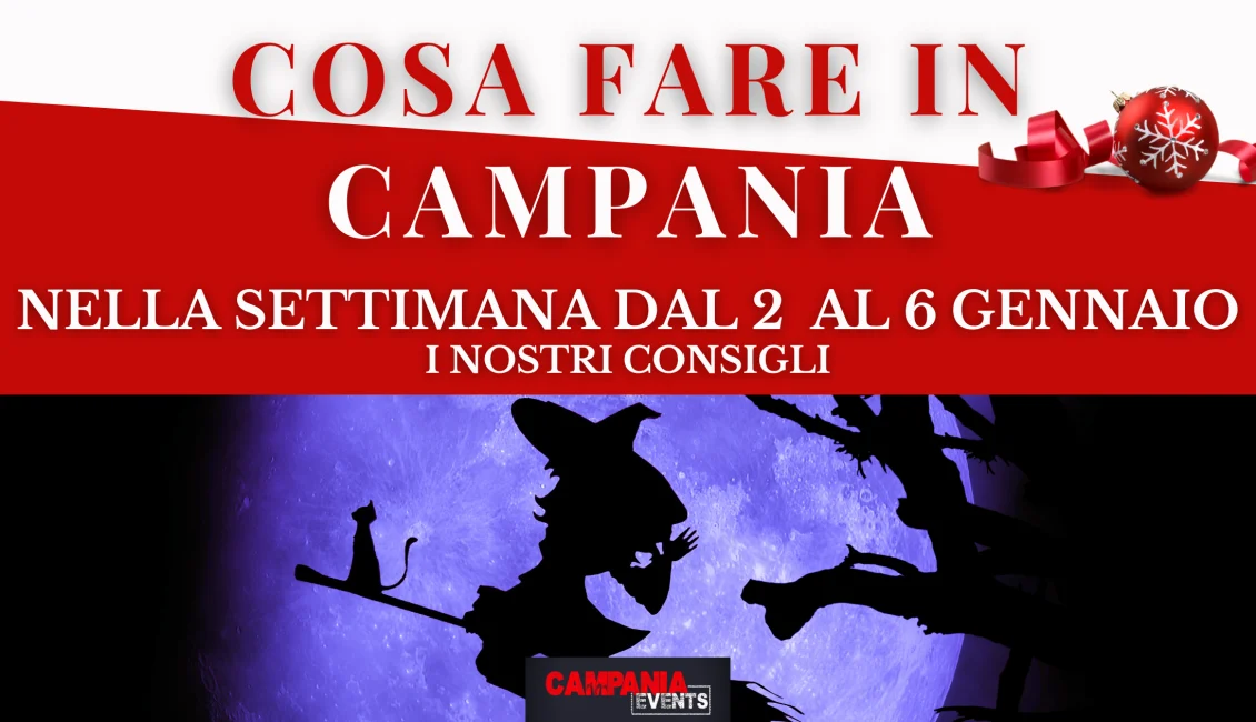 Cosa fare in Campania nella settimana dal 2 al 6 gennaio Cosa Fare In Campania Dal 2 Al 6 Gennaio 2023