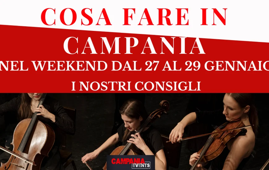 Cosa fare in Campania nel weekend dal 27 al 29 gennaio