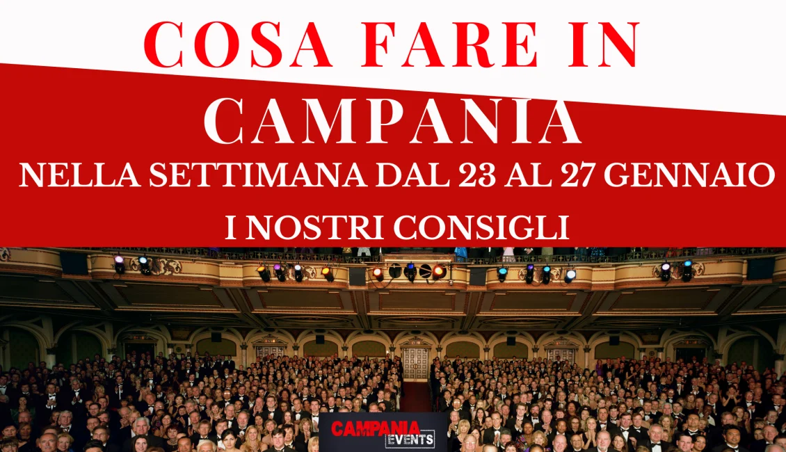 Cosa fare in Campania nella settimana dal 23 al 27 gennaio Cosa Fare In Campania Settimana Dal 23 Al 27 Giugno