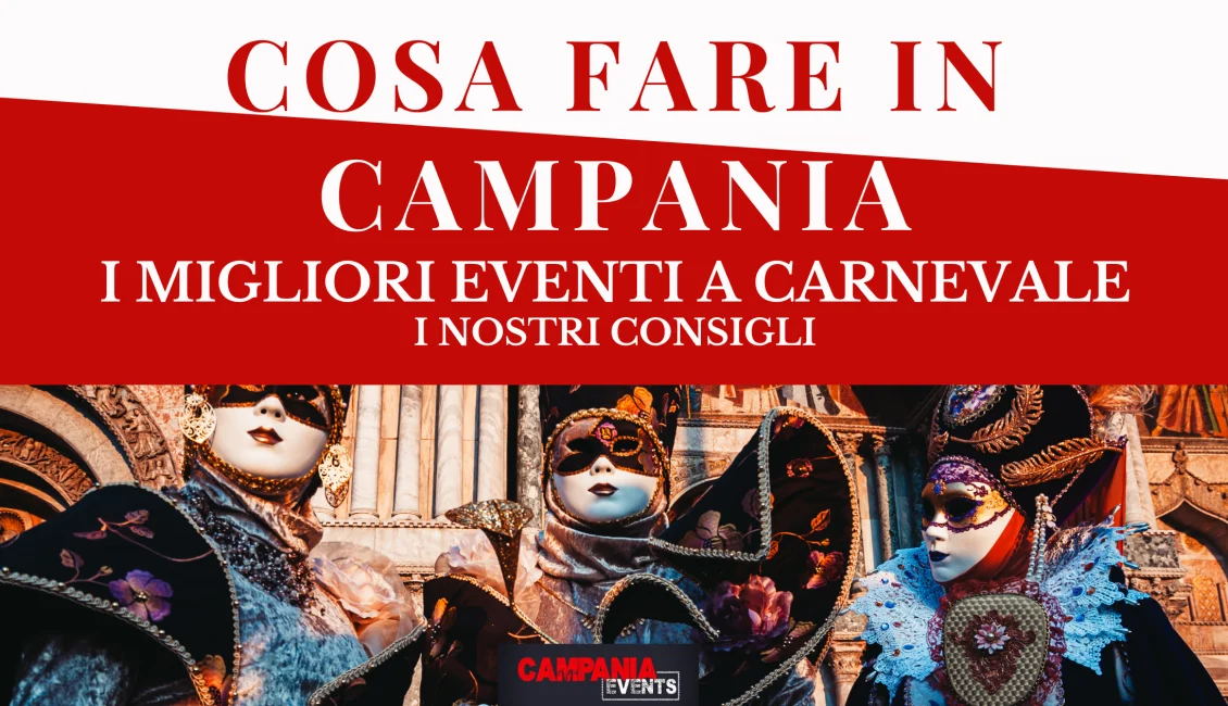 Eventi da non perdere in Campania a Carnevale 2023 Eventi Gratuiti In Campania Carnevale
