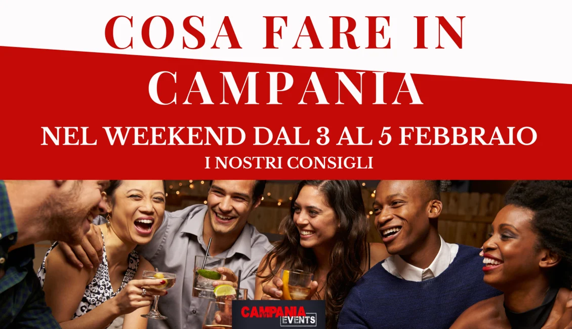 Cosa fare in Campania nel weekend dal 3 al 5 febbraio Cosa Fare In Campania 3 Al 5 Febbraio