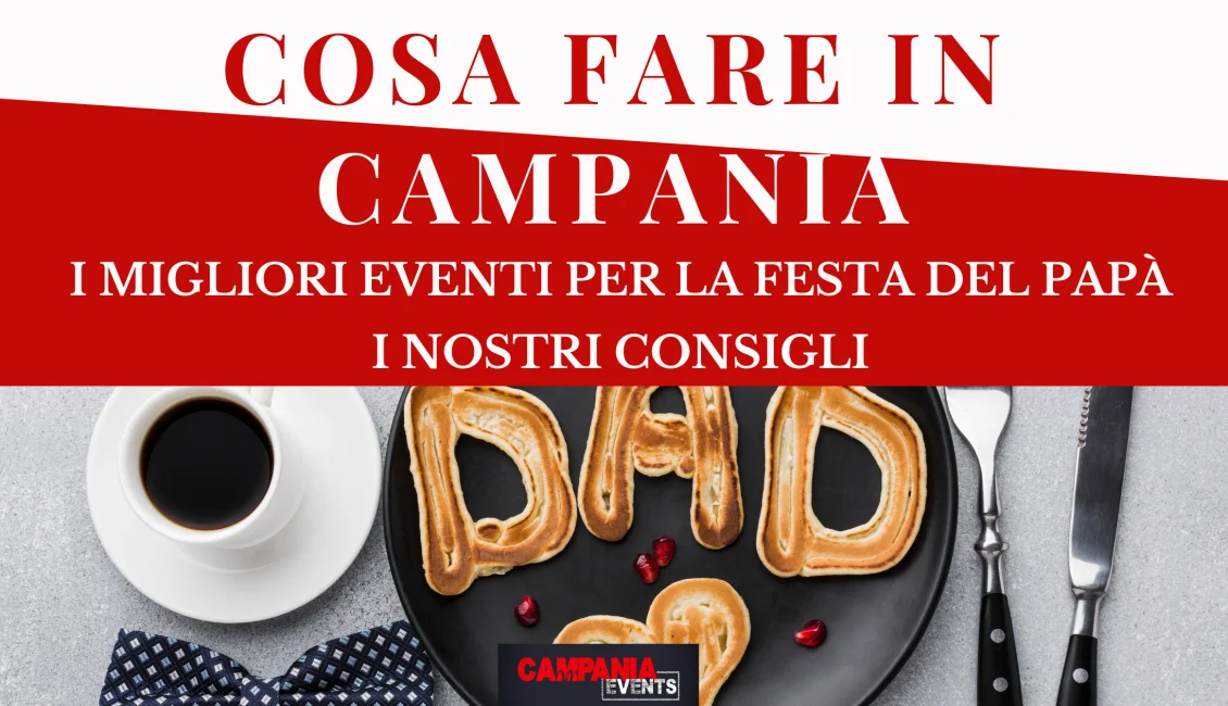 Cosa fare in Campania per la Festa del Papà 2023 Cosa Fare In Campania Festa Del Papa