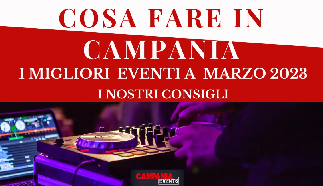 Eventi da non perdere in Campania a marzo 2023 Cosa Fare In Campania Nel Mese Di Marzo 1