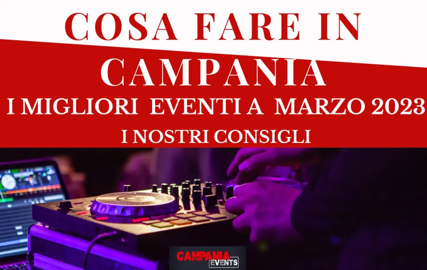 Eventi da non perdere in Campania a marzo 2023 Eventi da non perdere in Campania a marzo 2023