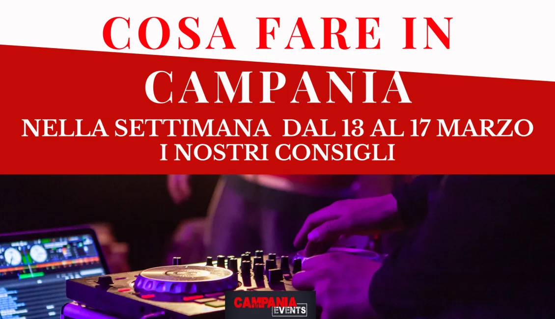 Cosa fare in Campania nella settimana dal 13 al 17 marzo 2023 Cosa Fare In Campania Settimana 13 17 Marzo
