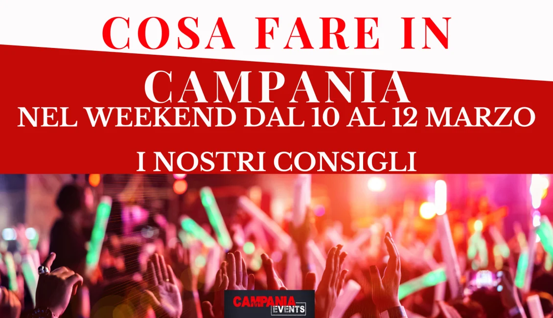 Cosa fare in Campania nel weekend dal 10 al 12 marzo Cosa Fare In Campania Weekend Dal 10 Al 12 Marzo