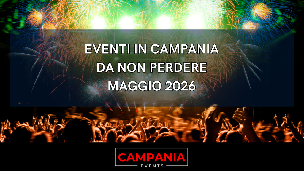 Eventi in Campania Maggio 2026