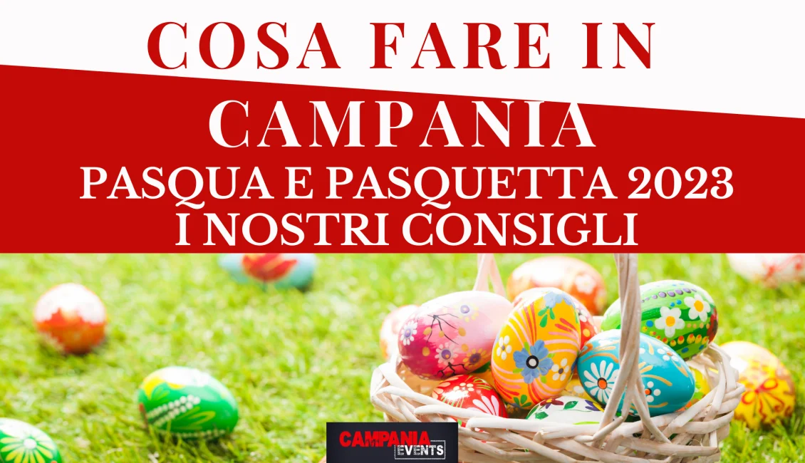 Cosa fare in Campania a Pasqua e Pasquetta 2023 Cosa Fare In Campania A Pasqua E Pasquetta