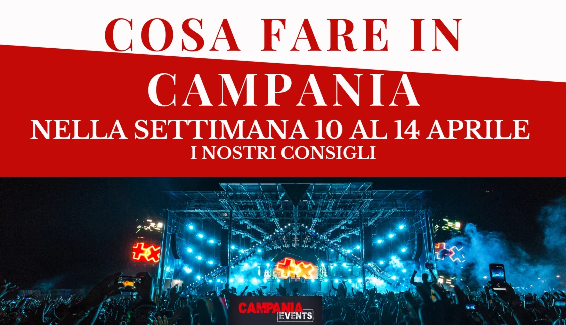 Cosa fare in Campania nella settimana dal 10 al 14 aprile 2023 Cosa Fare In Campania Aprile 10 E 14 Aprile