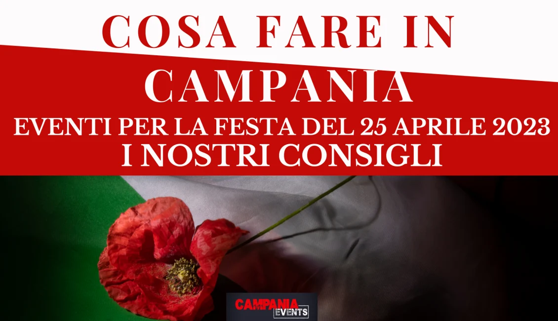 Cosa fare in Campania per la Festa del 25 aprile 2023 Cosa Fare In Campania Festa 25 Aprile