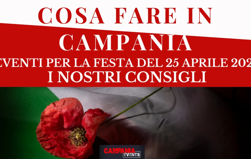 Cosa fare in Campania per la Festa del 25 aprile 2023 Cosa fare in Campania per la Festa del 25 aprile 2023
