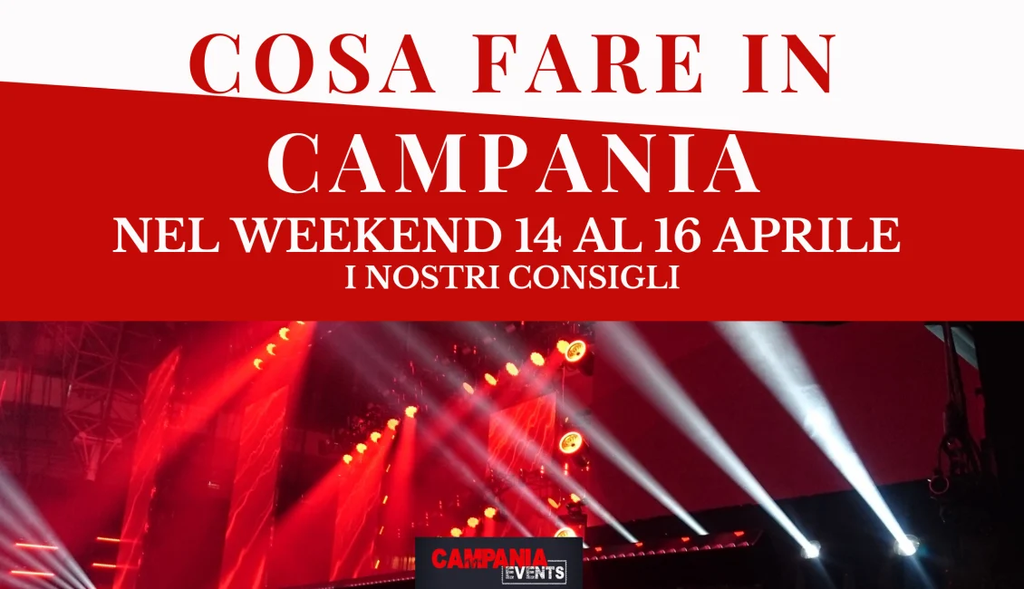 Cosa fare in Campania nel weekend dal 14 al 16 aprile 2023 Cosa Fare In Campania Weekend 14al16 Aprile
