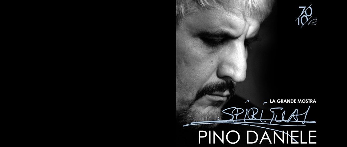 Pino Daniele Spiritual – La Grande Mostra Pino Daniele Spiritual – La Grande Mostra