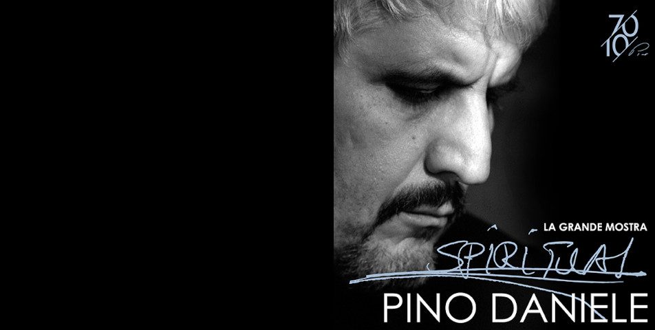 Pino Daniele Spiritual – La Grande Mostra Pino Daniele Spiritual – La Grande Mostra
