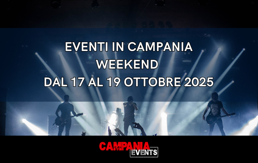 Eventi in Campania nel Weekend dal 17 al 19 ottobre 2025 Eventi in Campania nel Weekend dal 17 al 19 ottobre 2025