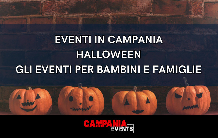 Halloween in Campania: gli eventi più belli di Halloween per famiglie e bambini