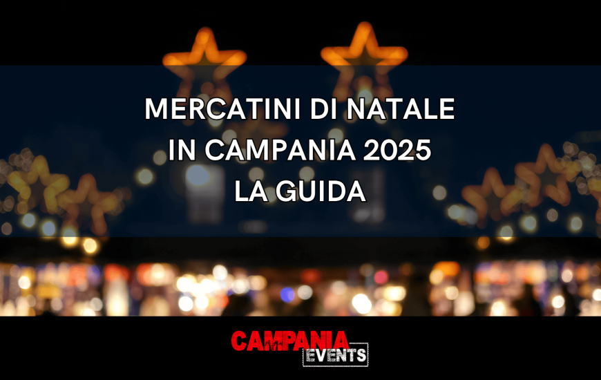 Mercatini di Natale 2025 in Campania: date, borghi e villaggi da non perdere Mercatini di Natale 2025 in Campania: date, borghi e villaggi da non perdere