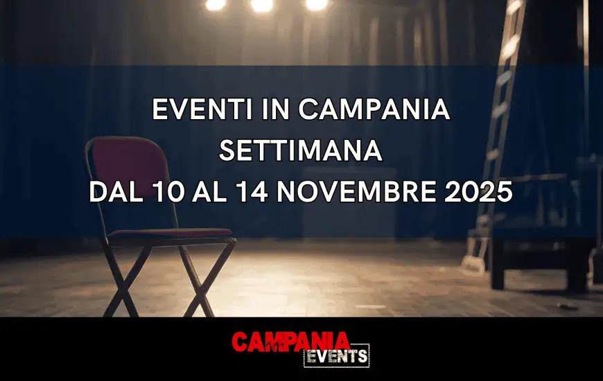 Eventi in Campania: Cosa fare a Napoli e in Campania nella settimana dal 10 al 14 novembre 2025 Eventi in Campania: Cosa fare a Napoli e in Campania nella settimana dal 10 al 14 novembre 2025