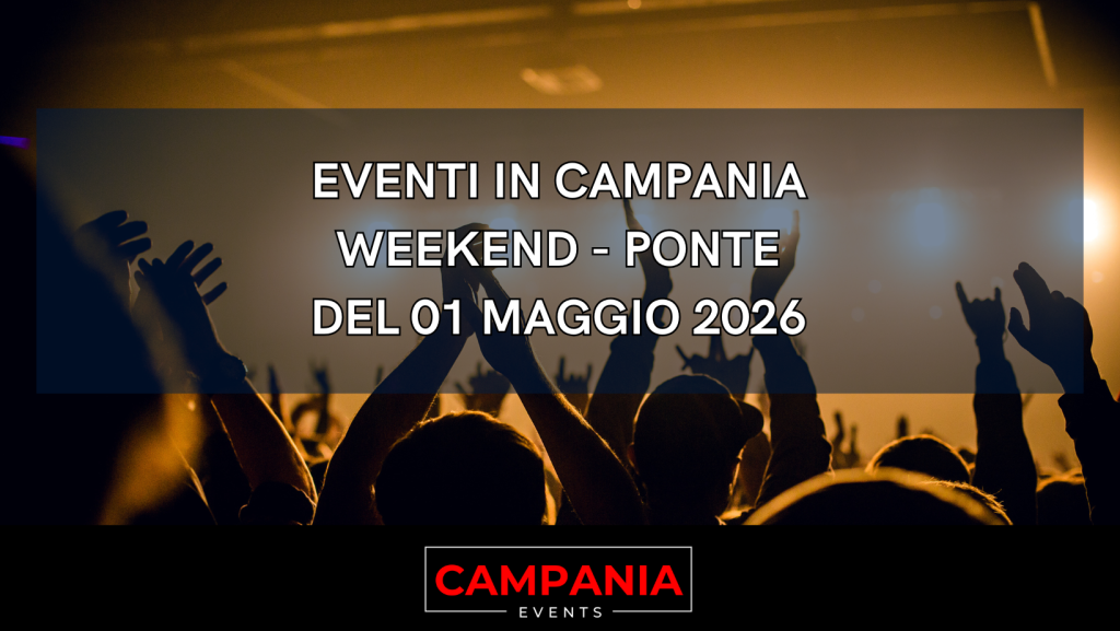 Eventi in Campania weekend 1 maggio ponte